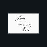 Let's stay in Bed Modern wall Art quote Simple<br><div class="desc">Simple and modern typography,  handwritten font for the words "Let's stay in Bed". A Modern wall Art quote for your chic bedroom decor.</div>