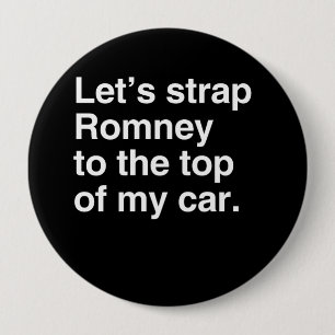 Let's strap Romney to the top of my car.png 10 Cm Round Badge