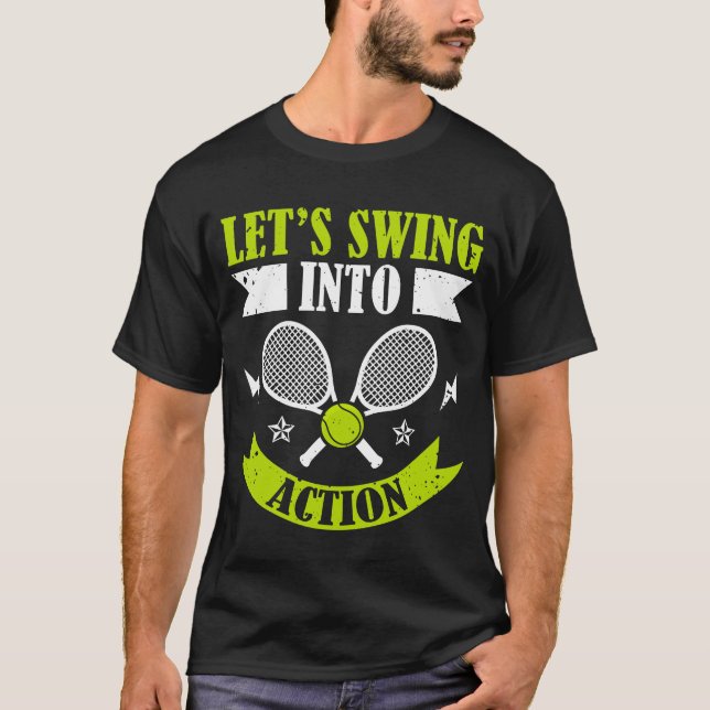 Lets Swing Into Action Racket Sports Athlete frien T-Shirt (Front)