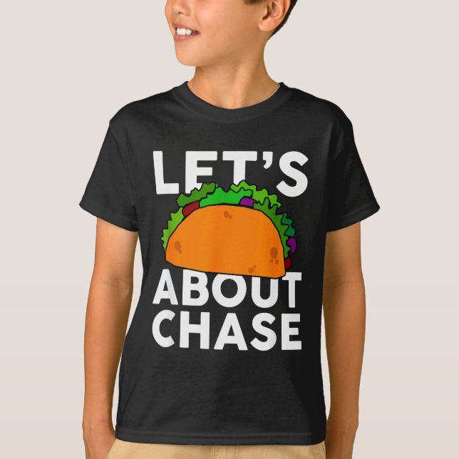 Lets Taco About Chase Name Shirt Taco Gift  (Front)