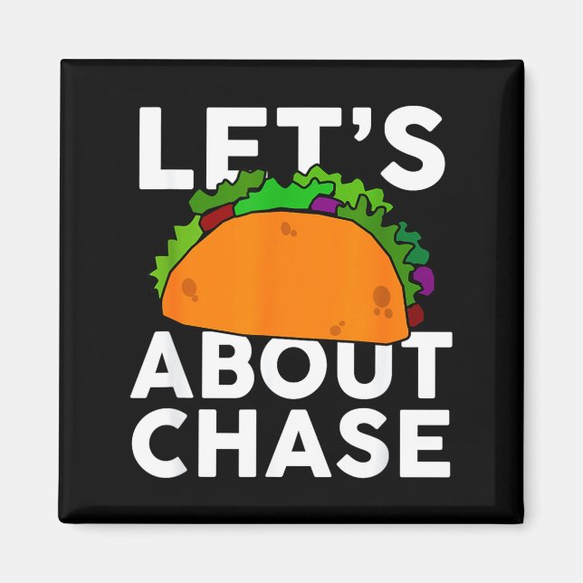 Lets Taco About Chase Name Shirt Taco Gift  Magnet (Front)