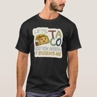 Let's Taco About How Awesome My Students Are  Teac T-Shirt