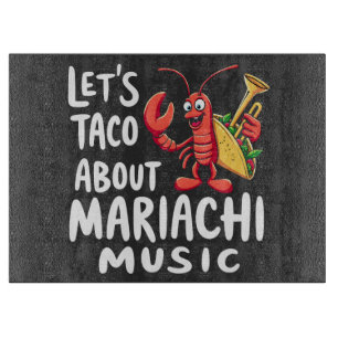 Let's Taco About Mariachi Music: Funny Lobster Cutting Board