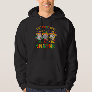 Let's Taco About Math Teacher Cinco De Mayo Mexica Hoodie