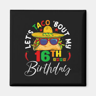 Let's Taco About My 16th Birthday Mexico 5 De Mayo Magnet