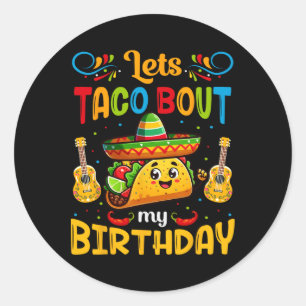 Let's Taco About My Birthday Taco Birthday Taco Lo Classic Round Sticker