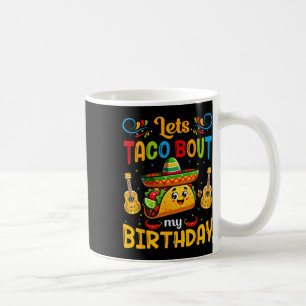 Let's Taco About My Birthday Taco Birthday Taco Lo Coffee Mug