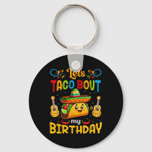 Let's Taco About My Birthday Taco Birthday Taco Lo Key Ring