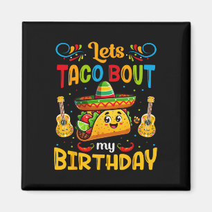 Let's Taco About My Birthday Taco Birthday Taco Lo Magnet