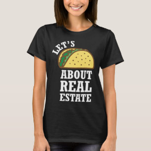 Lets Taco About Real Estate  Real Estate Investing T-Shirt