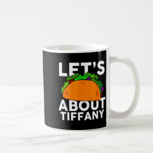 Lets Taco About Tiffany Name Shirt Taco Gift Coffee Mug