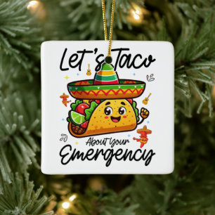 Let's Taco About Your Emergency Cinco De Mayo Cool Ceramic Ornament