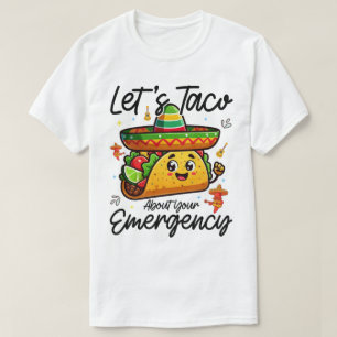 Let's Taco About Your Emergency Cinco De Mayo Cool T-Shirt