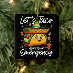 Let's Taco About Your Emergency Mexican Food Lover Ceramic Ornament