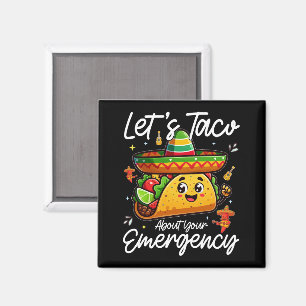 Let's Taco About Your Emergency Mexican Food Lover Magnet
