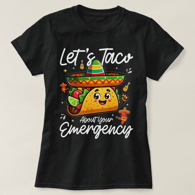 Let's Taco About Your Emergency Mexican Food Lover T-Shirt (Design Front)