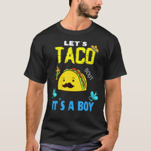Lets Taco Bout A Baby Gender Reveal Boy Cinco De M T-Shirt