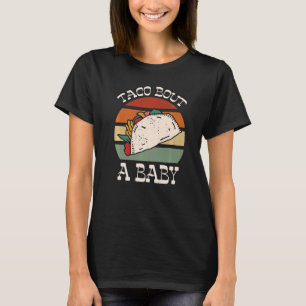 Let's Taco Bout A Baby Taco Pregnancy Announcement T-Shirt