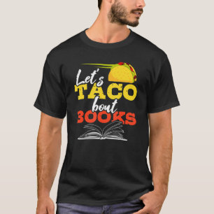 Let's Taco Bout Books Mexican Food Reading Pun T-Shirt