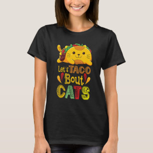 Let's Taco Bout Cats Cat 3 T-Shirt