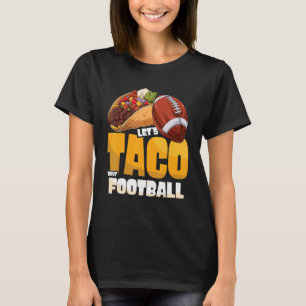Let's Taco Bout Football Taco Game Day T-Shirt