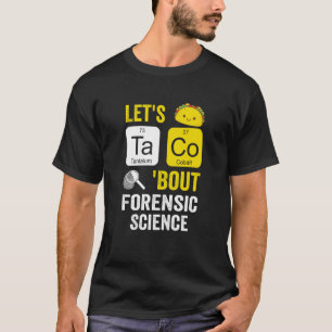Lets Taco Bout Forensic Science T-Shirt