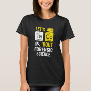 Lets Taco Bout Forensic Science T-Shirt