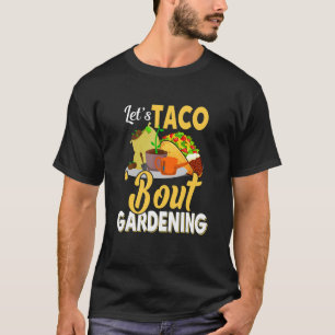 Let's Taco 'bout Gardening Apparel T-Shirt