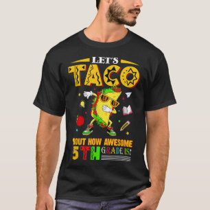 Let's Taco 'Bout How Awesome 5th Grade Is Back To T-Shirt