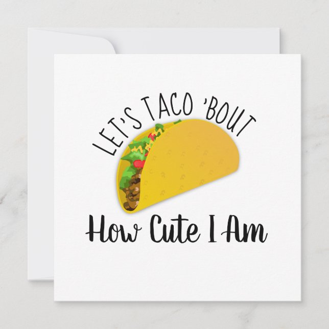 Let's Taco 'Bout How Cute I Am (Front)