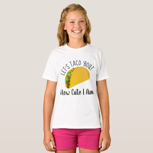 Let's Taco 'Bout How Cute I Am - Funny Quote T-Shirt (Front Full)