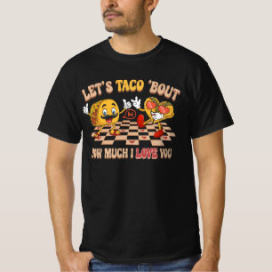 Lets Taco Bout How Much I Love You Valentines Day  T-Shirt