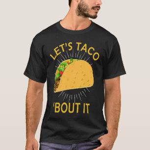 Let's Taco Bout I  Taco Cinco De Mayo T-Shirt