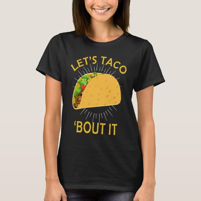 Let's Taco Bout I  Taco Cinco De Mayo T-Shirt (Front)