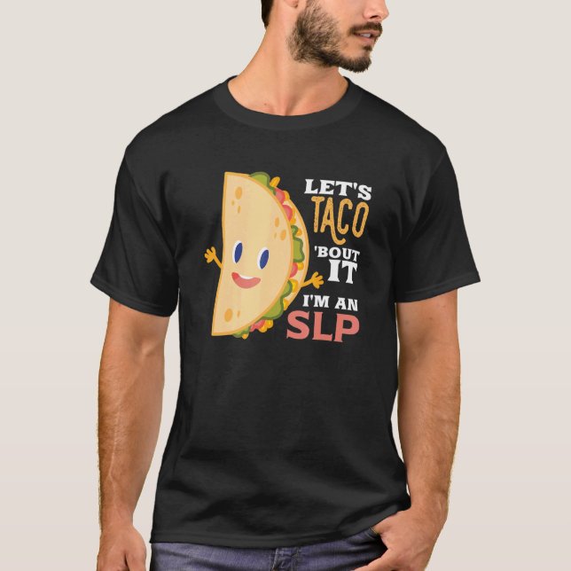 Lets Taco Bout It Autism Language Speech Therapy S T-Shirt (Front)