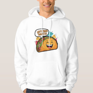 Let's Taco 'Bout It - Funny Happy Taco Cartoon Hoodie