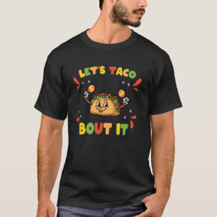 Let's Taco Bout It Funny Mexican Food Tacos Cinco T-Shirt