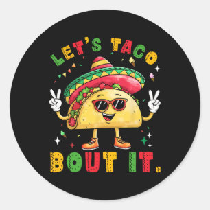 Let's Taco Bout It Funny Sombrero Hat Mexican Men Classic Round Sticker