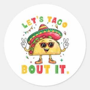 Lets Taco Bout It Funny Sombrero Hat Mexican Men W Classic Round Sticker