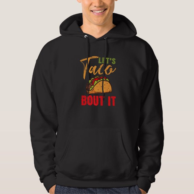 Lets Taco Bout It Mexican Food Fiesta Cinco De May Hoodie (Front)