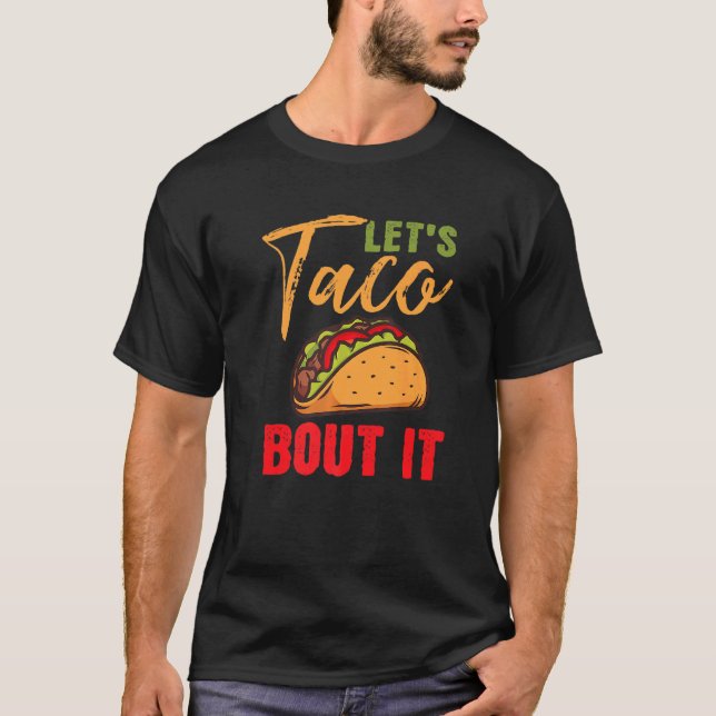Lets Taco Bout It Mexican Food Fiesta Cinco De May T-Shirt (Front)