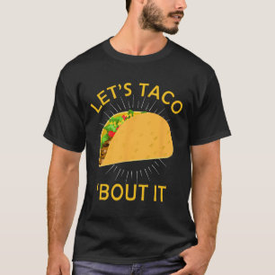 Let's Taco Bout It Shirt - Taco Cinco De Mayo Tee 