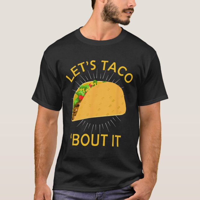 Let's Taco Bout It Shirt - Taco Cinco De Mayo Tee  (Front)