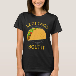 Let's Taco Bout It Shirt - Taco Cinco De Mayo Tee