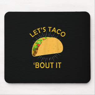 Lets Taco Bout It  - Taco Cinco De Mayo Gift Mouse Mat