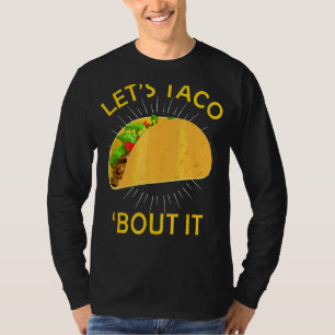 Let's Taco Bout It Taco Cinco De Mayo Mexican Hol T-Shirt