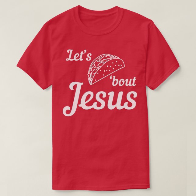 Lets Taco bout Jesus 1 T-Shirt (Design Front)