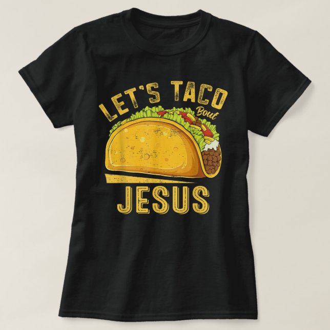 Let's Taco Bout Jesus Funny Cinco De Mayo Christia T-Shirt (Design Front)