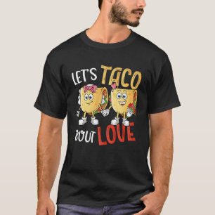 Let's Taco Bout Love  Valentine's Day Taco T-Shirt