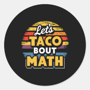 Let's Taco bout Math! Cinco De Mayo Funny Math Tea Classic Round Sticker